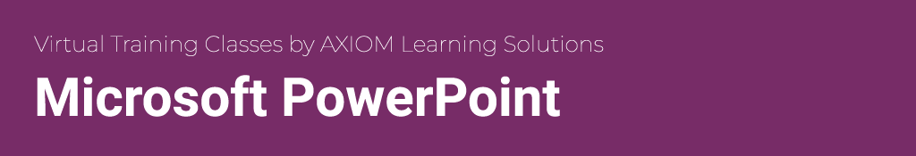 Microsoft PowerPoint classes by AXIOM Learning Solutions