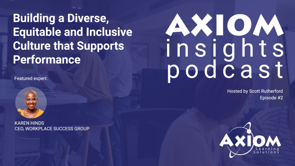 Building a Diverse, Equitable and Inclusive Culture that Supports Performance - AXIOM Insights Podcast