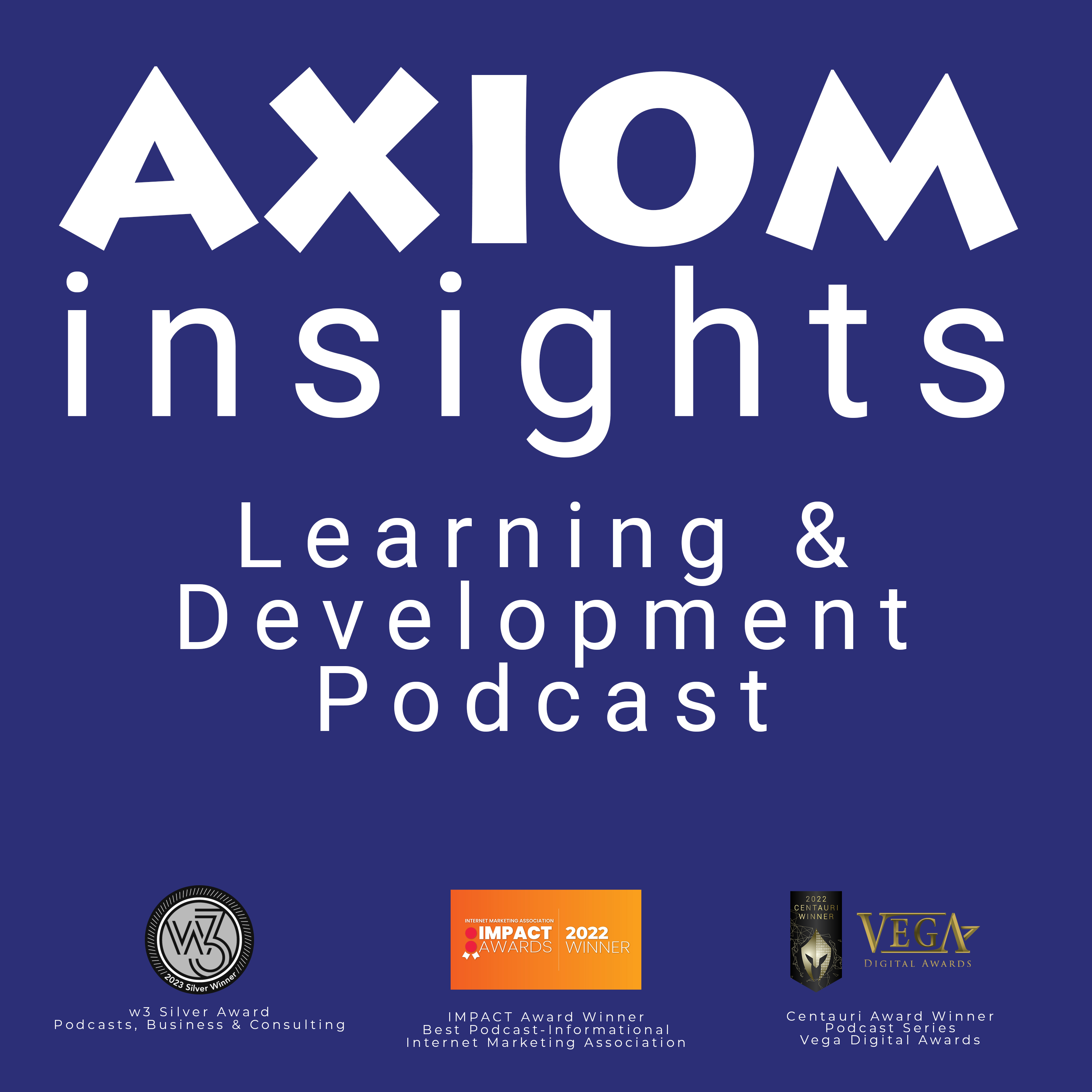 AXIOM Insights Podcast with Award Badges - 2023 w3 Silver, 2022 Internet Marketing Association IMPACT Award, 2022 Vega Digital Award